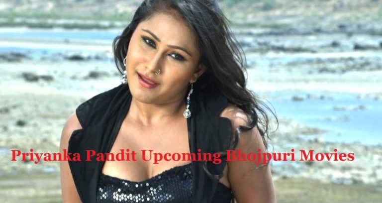 Priyanka Pandit Upcoming Bhojpuri Movies